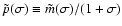 $\tilde p(\sigma)\equiv \tilde m(\sigma)/(1+\sigma)$