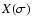 $X(\sigma)$