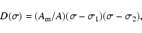 \begin{displaymath}D(\sigma) = (A_{\rm m}/A) (\sigma-\sigma_1)(\sigma-\sigma_2),
\end{displaymath}