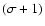 $(\sigma+1)$