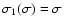 $\sigma_1(\sigma)=\sigma$