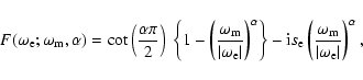 \begin{displaymath}F(\omega_{\rm e};\omega_{\rm m},\alpha)=\cot\left({\alpha\pi\...
...t({\omega_{\rm m}\over\vert\omega_{\rm e}\vert}\right)^\alpha,
\end{displaymath}
