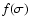 $f(\sigma)$