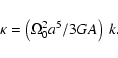 \begin{displaymath}\kappa = \left(\Omega_0^2 a^5/ 3 GA\right)~k.
\end{displaymath}