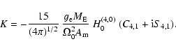 \begin{displaymath}K= -{15\over (4\pi)^{1/2}}~{g_{\rm e}M_{\rm E}\over \Omega_0^2
A_{\rm m}}~H^{(4,0)}_0~
(C_{4,1}+{\rm i}S_{4,1}).
\end{displaymath}