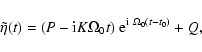 \begin{displaymath}\tilde\eta(t)= (P-{\rm i}K\Omega_0t)~ {\rm e}^{{\rm i}~\Omega_0(t-t_0)}+Q,
\end{displaymath}