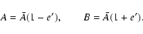 \begin{displaymath}A=\bar A (1-e'),\qquad B=\bar A (1+e').
\end{displaymath}