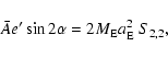 \begin{displaymath}\bar A e' \sin 2\alpha= 2 M_{\rm E} a_{\rm E}^2~S_{2,2},
\end{displaymath}