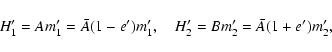 \begin{displaymath}H_1' = A m'_1=\bar A(1-e') m'_1, \quad H'_2 = B m'_2=\bar
A(1+e') m'_2,
\end{displaymath}