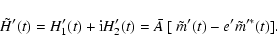 \begin{displaymath}\tilde H'(t) = H_1'(t)+{\rm i}H_2'(t)=\bar A~[~\tilde m'(t) -e'\tilde m'^*(t)].
\end{displaymath}