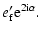 $\displaystyle e_{\rm f}'{\rm e}^{2{\rm i}\alpha}.$