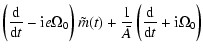 $\displaystyle \left({{\rm d}\over {\rm d}t} -{\rm i}e\Omega_0\right)\tilde m(t)+ {1\over \bar A}\left({{\rm d}\over
{\rm d}t}+ {\rm i}\Omega_0\right)$