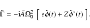 \begin{displaymath}\tilde\Gamma= -{\rm i}\bar A\Omega_0^2\ \left[~e\tilde\phi(t)+Z\tilde\phi^*(t)~\right].
\end{displaymath}