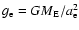 $g_{\rm e}=GM_{\rm E}/a_{\rm e}^2$