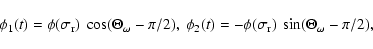 \begin{displaymath}\phi_1(t)= \phi(\sigma_{\rm r})~\cos (\Theta_\omega-\pi/2),~
\phi_2(t)=-\phi(\sigma_{\rm r})~\sin (\Theta_\omega-\pi/2),
\end{displaymath}