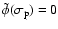 $\tilde\phi(\sigma_{\rm p})=0$