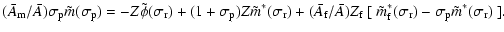 $\displaystyle (\bar A_{\rm m}/\bar A)\sigma_{\rm p}\tilde m(\sigma_{\rm p})=-Z ...
...~\tilde m_{\rm f}^*(\sigma_{\rm r})-\sigma_{\rm p}\tilde m^*(\sigma_{\rm r})~].$