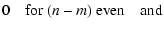 $\displaystyle 0 \quad {\rm for}\ (n-m)\ {\rm even} \quad {\rm and}$