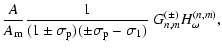 $\displaystyle {A\over A_{\rm m}}{1\over (1\pm\sigma_{\rm p})
(\pm\sigma_{\rm p}-\sigma_1)}\ G^{(\pm)}_{n,m}H_\omega^{(n,m)},$