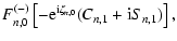 $\displaystyle F_{n,0}^{(-)}\left[-{\rm e}^{{\rm i}\zeta_{n,0}}(C_{n,1}+{\rm i}S_{n,1})\right],$