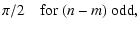 $\displaystyle \pi/2 \quad {\rm for}\ (n-m)\ {\rm odd},$