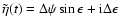 $\tilde\eta(t)=\Delta\psi\sin\epsilon +{\rm i}\Delta\epsilon$