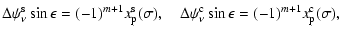 $\displaystyle \Delta\psi_\nu^{\rm s}\sin\epsilon = (-1)^{m+1}x_{\rm p}^{\rm s}(...
...\quad
\Delta\psi_\nu^{\rm c}\sin\epsilon = (-1)^{m+1}x_{\rm p}^{\rm c}(\sigma),$