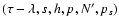 $(\tau-\lambda, s, h, p, N', p_s)$