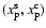 $(x_{\rm p}^{\rm s}, x_{\rm p}^{\rm c})$