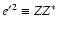 $e'^2\equiv ZZ^*$