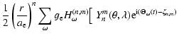 $\displaystyle {1\over 2} \left({r\over a_{\rm e}}\right)^n \sum_\omega g_{\rm e...
...ega
\big[~ Y_n^m(\theta,\lambda){\rm e}^{{\rm i}(\Theta_\omega(t)-\zeta_{n,m})}$