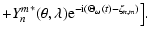 $\displaystyle + {Y_n^m}^*(\theta,\lambda){\rm e}^{{\rm -i}(\Theta_\omega(t)-\zeta_{n,m})}\big].$
