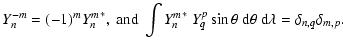 $\displaystyle Y_n^{-m} =(-1)^m {Y_n^m}^*,~{\rm and}~ \int {Y_n^m}^*~Y_q^p
\sin\theta~ {\rm d}\theta~ {\rm d}\lambda= \delta_{n,q}\delta_{m,p}.$