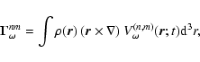 \begin{displaymath}{\bf\Gamma}^{nm}_\omega= \int
\rho({\vec r})~({\vec r}\times\nabla)~V_{\omega}^{(n,m)}({\vec r};t){\rm d}^3r,
\end{displaymath}