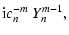 $\displaystyle {\rm i}c_n^{-m}~Y_n^{m-1},$