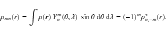 \begin{displaymath}\rho_{nm}(r)=\int \rho({\vec r})~{Y_n^m}(\theta,\lambda)~\sin\theta~ {\rm d}\theta~
{\rm d}\lambda= (-1)^m\rho_{n,-m}^*(r).
\end{displaymath}