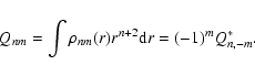 \begin{displaymath}Q_{nm} = \int \rho_{nm}(r)r^{n+2} {\rm d}r=(-1)^m
Q_{n,-m}^*.
\end{displaymath}