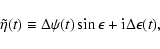 \begin{displaymath}\tilde\eta(t)\equiv \Delta\psi(t)\sin\epsilon+ {\rm i}\Delta\epsilon(t),
\end{displaymath}