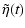 $\displaystyle \tilde\eta(t)$