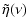 $\displaystyle \tilde\eta(\nu)$