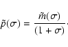 \begin{displaymath}\tilde p(\sigma) = {\tilde m(\sigma)\over(1+\sigma)}\cdot
\end{displaymath}