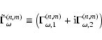 \begin{displaymath}\tilde\Gamma^{(n,m)}_\omega\equiv \left(\Gamma_{\omega,1}^{(n,m)}+{\rm i}\Gamma_{\omega,2}^{(n,m)}\right)
\end{displaymath}