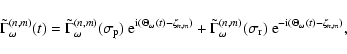 \begin{displaymath}\tilde\Gamma^{(n,m)}_\omega(t) = \tilde\Gamma^{(n,m)}_\omega(...
...ma_{\rm r})\
{\rm e}^{{\rm -i}(\Theta_\omega(t)-\zeta_{n,m})},
\end{displaymath}