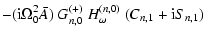 $\displaystyle -({\rm i}\Omega_0^2 \bar A) ~
G_{n,0}^{(+)}~H_\omega^{(n,0)}~
(C_{n,1}+{\rm i}S_{n,1})$