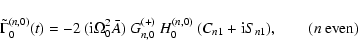\begin{displaymath}\tilde\Gamma^{(n,0)}_0(t)=-2 ~({\rm i}\Omega_0^2 \bar A) ~G_{...
...)}
~H_0^{(n,0)}~(C_{n1}+{\rm i}S_{n1}), \qquad (n\ {\rm even})
\end{displaymath}