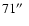 $71\hbox{$^{\prime\prime}$ }$
