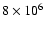 $8\times 10^6~$