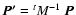 $\vec{P'}=\mbox{}^{t}M^{-1}~\vec{P}$