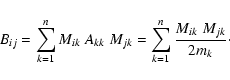 \begin{displaymath}B_{ij}=\sum_{k=1}^nM_{ik}~A_{kk}~M_{jk}
=\sum_{k=1}^n\frac{M_{ik}~M_{jk}}{2m_k}\cdot
\end{displaymath}