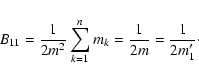 \begin{displaymath}B_{11}=\frac{1}{2m^2}\sum_{k=1}^nm_k=\frac{1}{2m}=\frac{1}{2m'_1}\cdot
\end{displaymath}